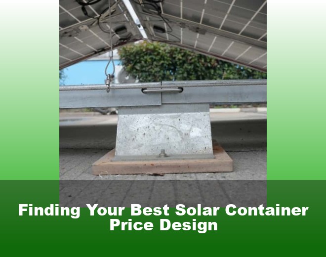 Finding Your Best Solar Container Price Design